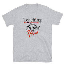 Load image into Gallery viewer, Teaching- Not For The Faint Of Heart Unisex Tee