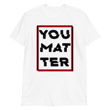 Load image into Gallery viewer, You Matter Unisex Tee