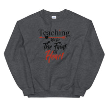Load image into Gallery viewer, Teaching- Not For The Faint Of Heart Unisex Sweatshirt
