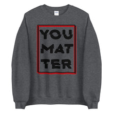 Load image into Gallery viewer, You Matter Unisex Sweatshirt