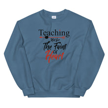 Load image into Gallery viewer, Teaching- Not For The Faint Of Heart Unisex Sweatshirt