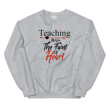 Load image into Gallery viewer, Teaching- Not For The Faint Of Heart Unisex Sweatshirt