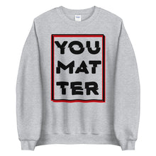Load image into Gallery viewer, You Matter Unisex Sweatshirt
