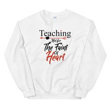 Load image into Gallery viewer, Teaching- Not For The Faint Of Heart Unisex Sweatshirt