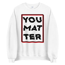 Load image into Gallery viewer, You Matter Unisex Sweatshirt