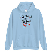 Load image into Gallery viewer, Teaching- Not For The Faint Of Heart Unisex Hoodie