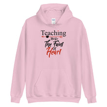 Load image into Gallery viewer, Teaching- Not For The Faint Of Heart Unisex Hoodie