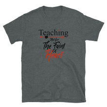 Load image into Gallery viewer, Teaching- Not For The Faint Of Heart Unisex Tee
