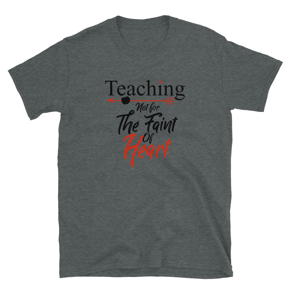 Teaching- Not For The Faint Of Heart Unisex Tee