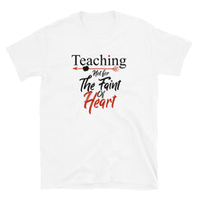 Load image into Gallery viewer, Teaching- Not For The Faint Of Heart Unisex Tee
