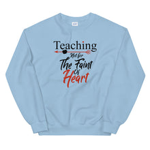 Load image into Gallery viewer, Teaching- Not For The Faint Of Heart Unisex Sweatshirt
