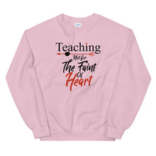 Load image into Gallery viewer, Teaching- Not For The Faint Of Heart Unisex Sweatshirt
