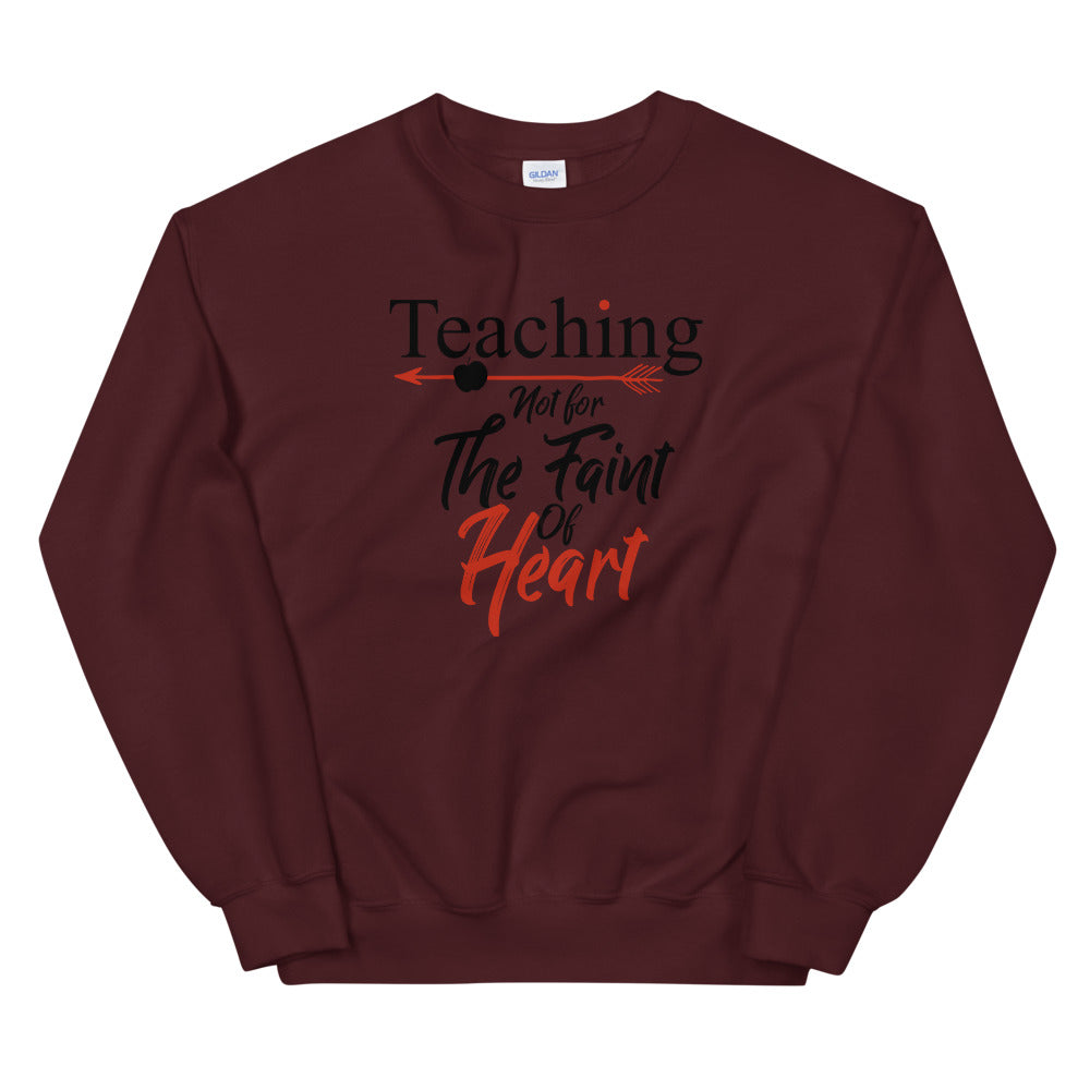 Teaching- Not For The Faint Of Heart Unisex Sweatshirt