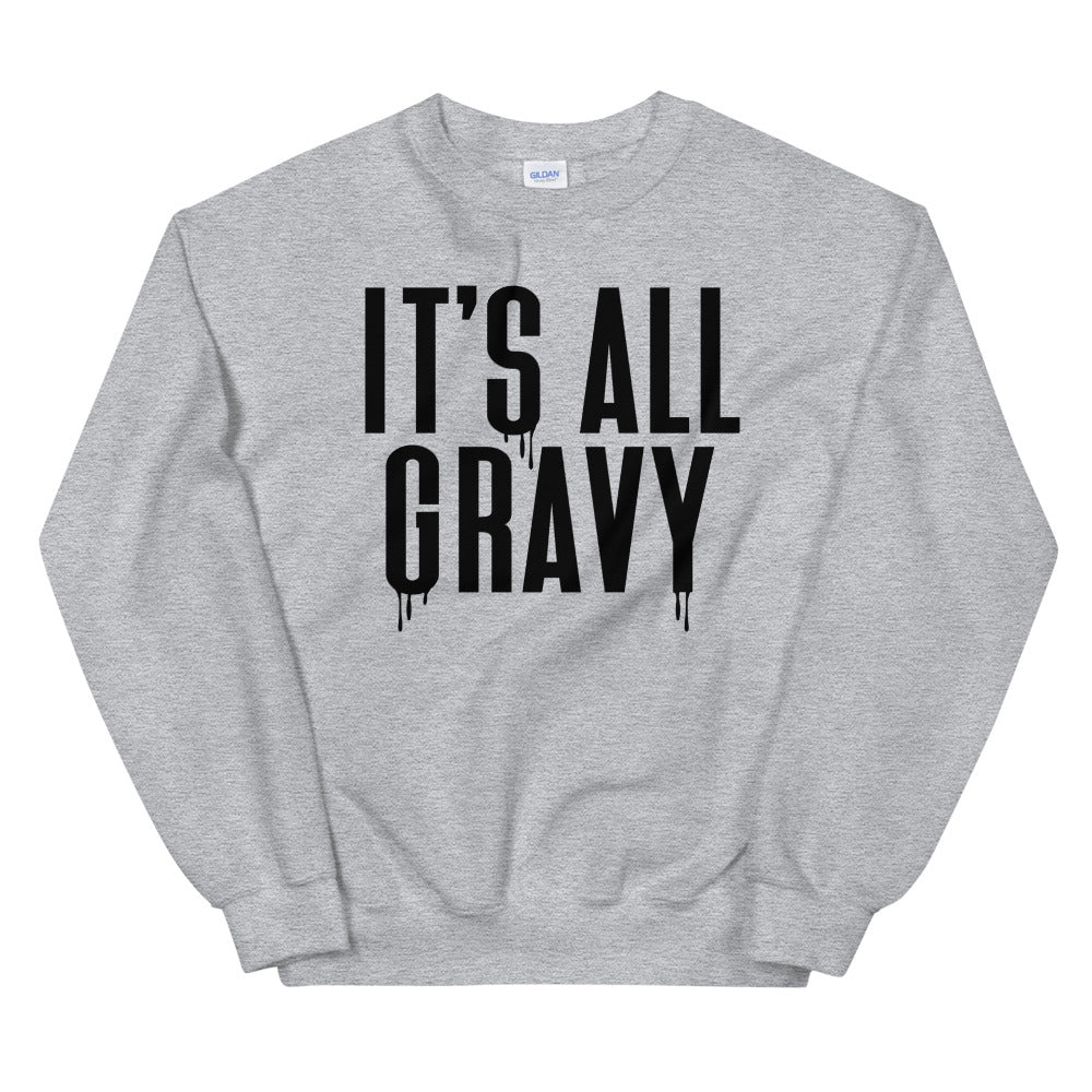 It's All Gravy Unisex Sweatshirt