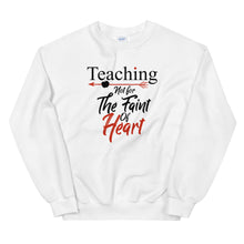 Load image into Gallery viewer, Teaching- Not For The Faint Of Heart Unisex Sweatshirt
