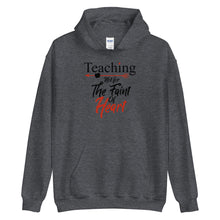 Load image into Gallery viewer, Teaching- Not For The Faint Of Heart Unisex Hoodie
