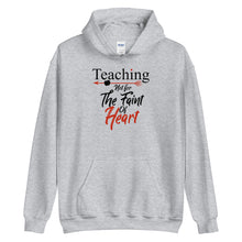 Load image into Gallery viewer, Teaching- Not For The Faint Of Heart Unisex Hoodie
