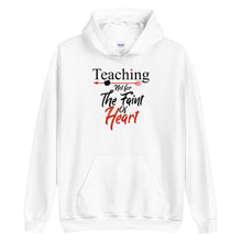 Load image into Gallery viewer, Teaching- Not For The Faint Of Heart Unisex Hoodie
